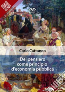 Del pensiero come principio d'economia pubblica. E-book. Formato EPUB ebook di Carlo Cattaneo