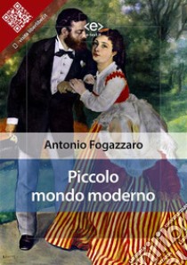 Piccolo mondo moderno. E-book. Formato EPUB ebook di Antonio Fogazzaro