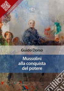 Mussolini alla conquista del potere. E-book. Formato EPUB ebook di Guido Dorso