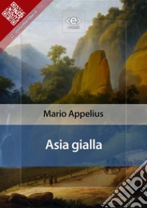 Asia gialla. E-book. Formato EPUB ebook di Mario Appelius