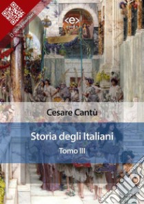 Storia degli italiani. Tomo III. E-book. Formato EPUB ebook di Cesare Cantù