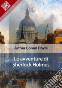 Le avventure di Sherlock Holmes. E-book. Formato EPUB ebook di Arhur Conan Doyle