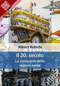 Il 20. secoloLa conquista delle regioni aeree. E-book. Formato EPUB ebook