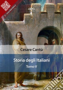 Storia degli italiani. Tomo V. E-book. Formato EPUB ebook di Cesare Cantù