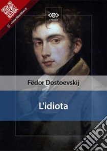 L'idiota. E-book. Formato EPUB ebook di Fe¨dor Dostoevskij