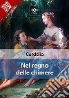 Nel regno delle chimere. E-book. Formato EPUB ebook di Cordelia