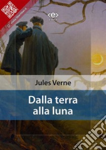 Dalla terra alla luna. E-book. Formato EPUB ebook di Jules Verne