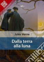 Dalla terra alla luna. E-book. Formato EPUB ebook