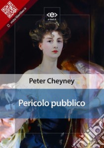 Pericolo pubblico. E-book. Formato EPUB ebook di Peter Cheyney