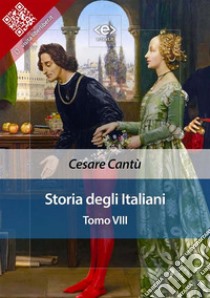 Storia degli italiani. Tomo VIII. E-book. Formato EPUB ebook di Cesare Cantù