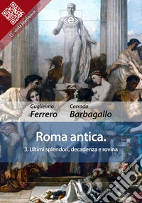 Roma antica3, Ultimi splendori, decadenza e rovina. E-book. Formato EPUB ebook