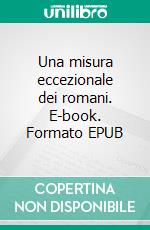 Una misura eccezionale dei romani. E-book. Formato EPUB ebook