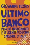 Ultimo banco: Perché insegnanti e studenti possono salvare l'Italia. E-book. Formato EPUB ebook di Giovanni Floris