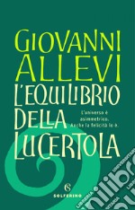 L'equilibrio della lucertola: L'universo è asimmetrico. Anche la felicità lo è.. E-book. Formato EPUB ebook