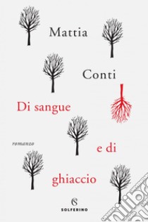 Di sangue e di ghiaccio. E-book. Formato EPUB ebook di Mattia Conti