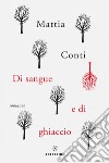 Di sangue e di ghiaccio. E-book. Formato EPUB ebook di Mattia Conti