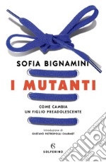 I mutanti: Come cambia un figlio preadolescente. E-book. Formato EPUB