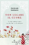 Non legare il cuore: La mia storia personale tra due Paesi e tre religioni. E-book. Formato EPUB ebook