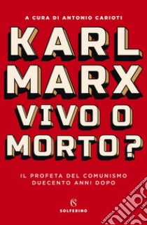 Karl Marx. Vivo o morto?: Il profeta del comunismo duecento anni dopo. E-book. Formato EPUB ebook di Antonio Carioti