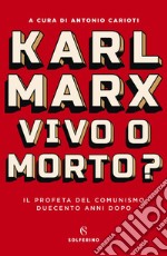 Karl Marx. Vivo o morto?: Il profeta del comunismo duecento anni dopo. E-book. Formato EPUB ebook