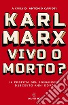 Karl Marx. Vivo o morto?: Il profeta del comunismo duecento anni dopo. E-book. Formato EPUB ebook di Antonio Carioti