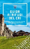 Guida ai rifugi del CAI: 363 rifugi del club alpino per scoprire la montagna. E-book. Formato PDF ebook