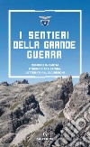 I sentieri della grande guerra: Memorie in quota. Itinerari tra storia, letteratura, escursioni.. E-book. Formato PDF ebook