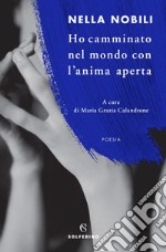 Ho camminato nel mondo con l’anima aperta. E-book. Formato EPUB ebook