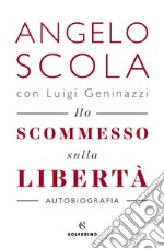 Ho scommesso sulla libertà. E-book. Formato EPUB ebook