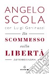 Ho scommesso sulla libertà. E-book. Formato EPUB ebook di Angelo Scola