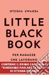 Little black book per ragazze che lavorano. E-book. Formato EPUB ebook di Otegha Uwagba