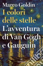 I colori delle stelle: L'avventura di Van Gogh e Gauguin. E-book. Formato EPUB ebook