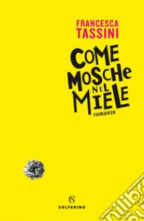 Come mosche nel miele. E-book. Formato EPUB ebook di Francesca Tassini