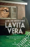 La vita vera. E-book. Formato EPUB ebook di Adeline Dieudonné