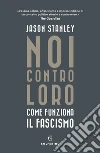 Noi contro loro: Come funziona il fascismo. E-book. Formato EPUB ebook di Jason Stanley