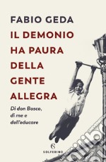 Il demonio ha paura della gente allegra: di don Bosco di me e dell'educare. E-book. Formato EPUB ebook