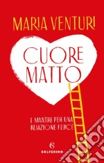 Cuore matto: i mantra per una relazione felice. E-book. Formato EPUB ebook