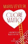 Cuore matto: i mantra per una relazione felice. E-book. Formato EPUB ebook di Maria Venturi