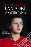 La madre americana. E-book. Formato EPUB ebook di Laura Laurenzi