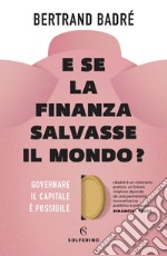 E se la finanza salvasse il mondo?: Governare il capitale è possibile. E-book. Formato EPUB ebook