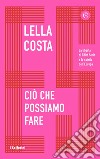 Ciò che possiamo fare. E-book. Formato EPUB ebook di Lella Costa