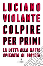 Colpire per primi: La lotta alla mafia spiegata ai giovani. E-book. Formato EPUB ebook