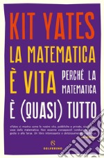 La matematica è vita: Perché la matematica è (quasi) tutto. E-book. Formato EPUB