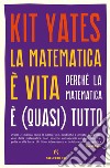 La matematica è vita: Perché la matematica è (quasi) tutto. E-book. Formato EPUB ebook