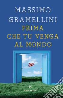 Prima che tu venga al mondo. E-book. Formato EPUB ebook di Massimo Gramellini