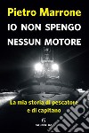 Io non spengo nessun motore. E-book. Formato EPUB ebook