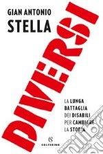 Diversi: La lunga battaglia dei disabili per cambiare la storia. E-book. Formato EPUB ebook