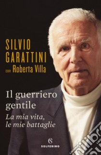 Il guerriero gentile. E-book. Formato EPUB ebook di Silvio Garattini