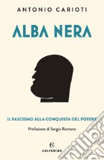 Alba nera: Il fascismo alla conquista del potere. E-book. Formato EPUB ebook