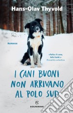 I cani buoni non arrivano al Polo Sud. E-book. Formato EPUB ebook